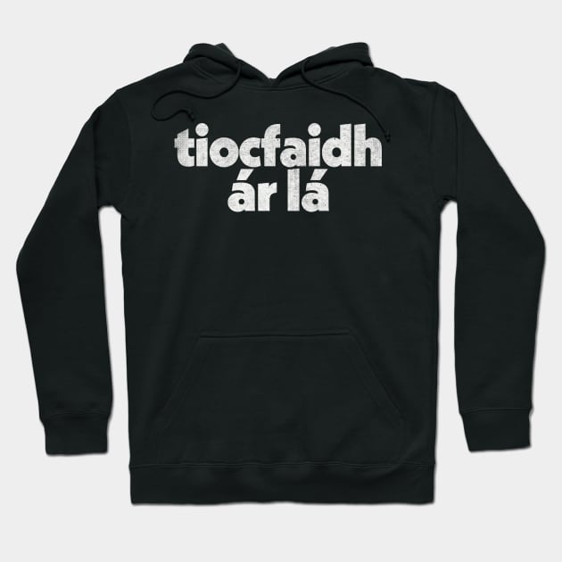 Tiocfaidh ár lá / Our Day Will Come Hoodie by feck!